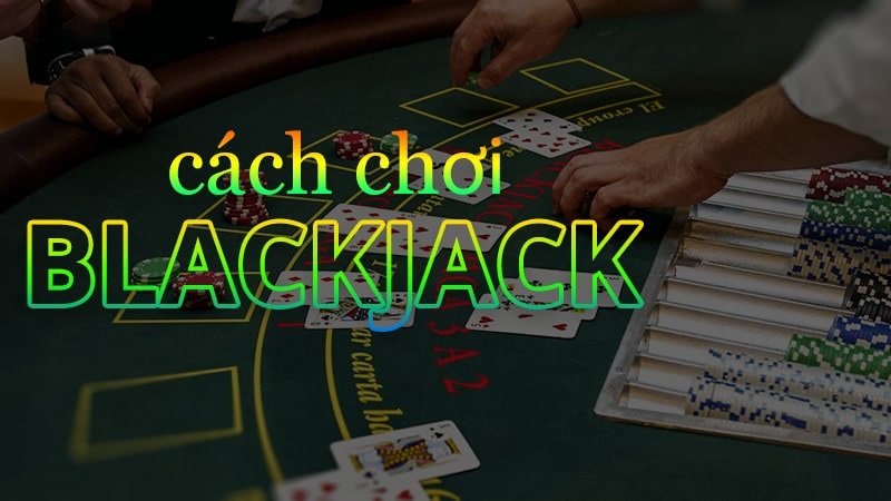 Hướng dẫn chi tiết cách chơi blackjack tại vn88